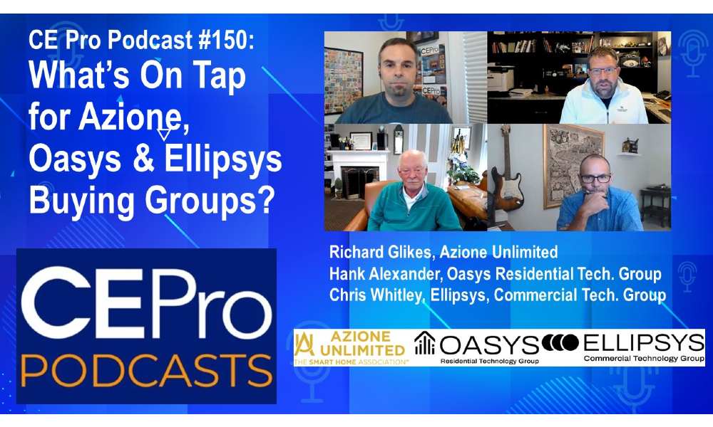 CE Pro Podcast #150: What’s On Tap for Azione, Oasys & Ellipsys Buying Groups?