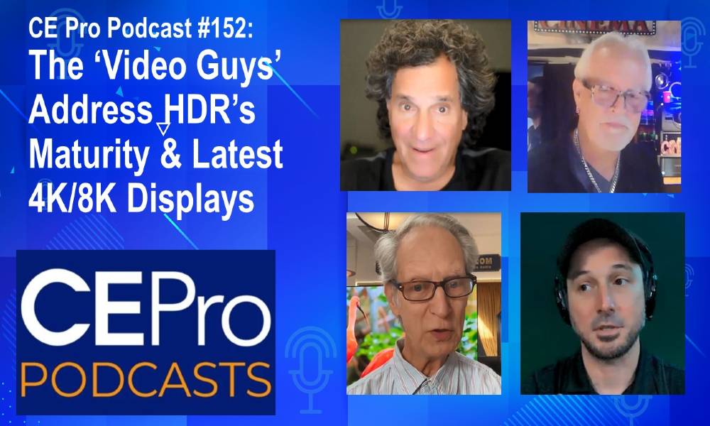 CE Pro Podcast #152: The ‘Video Guys’ Address HDR’s Maturity & Latest 4K/8K Displays