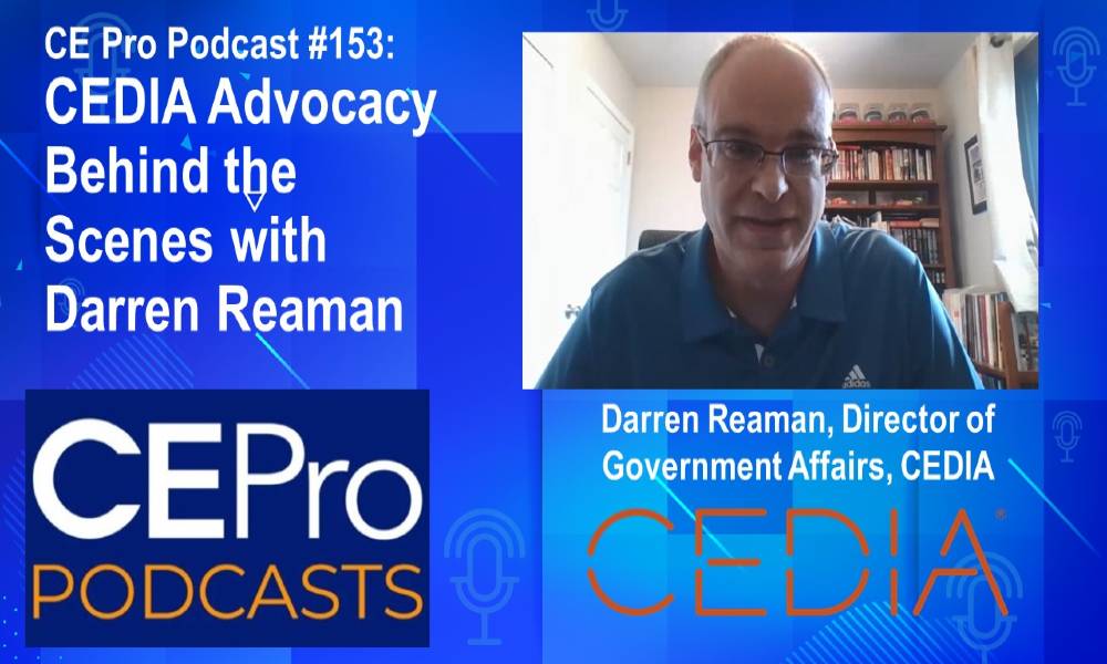 CE Pro Podcast #153: CEDIA Advocacy Behind the Scenes with Darren Reaman